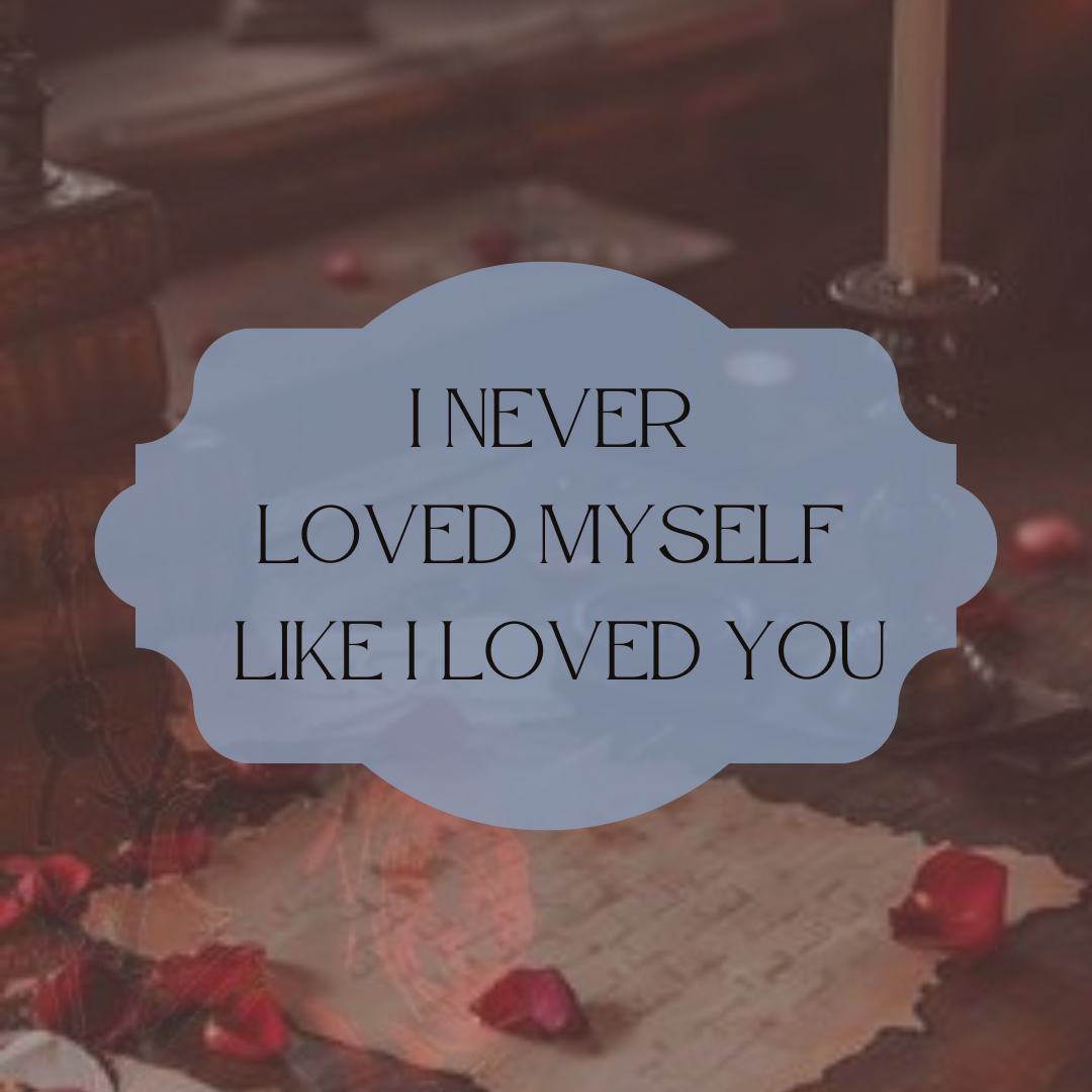 I Never Loved Myself Like I Love You